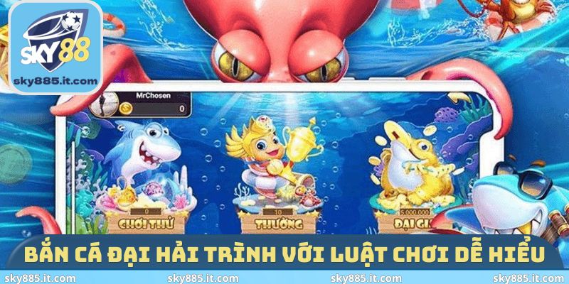 Bắn cá Đại Hải Trình với luật chơi dễ hiểu
