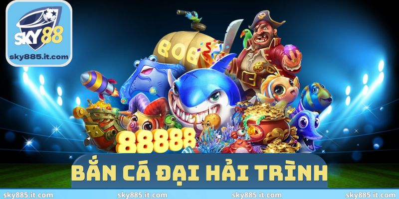 Bắn cá Đại Hải Trình