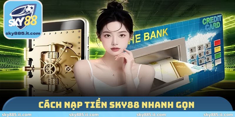 Cách nạp tiền SKY88 nhanh gọn