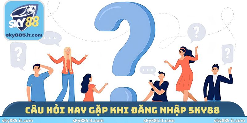 Câu hỏi hay gặp khi đăng nhập SKY88