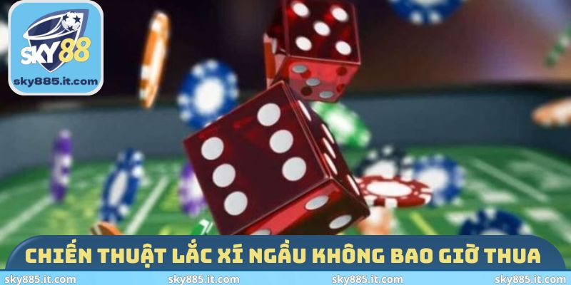 Chiến thuật lắc xí ngầu không bao giờ thua