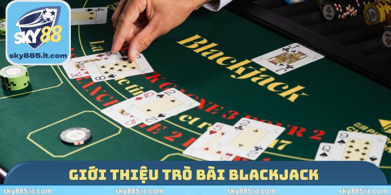 Giới thiệu trò bài Blackjack