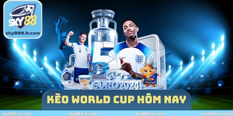Kèo World Cup hôm nay