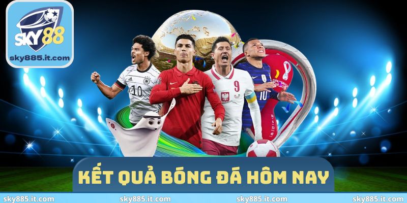 Kết quả bóng đá hôm nay